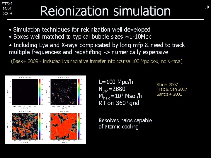 STSc. I MAR 2009 Reionization simulation • Simulation techniques for reionization well developed •