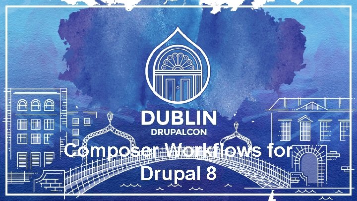 Composer Workflows for Drupal 8 