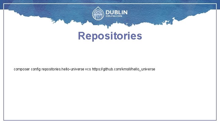 Repositories composer config repositories. hello-universe vcs https: //github. com/kmoll/hello_universe 