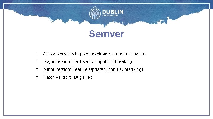 Semver ￮ Allows versions to give developers more information ￮ Major version: Backwards capability