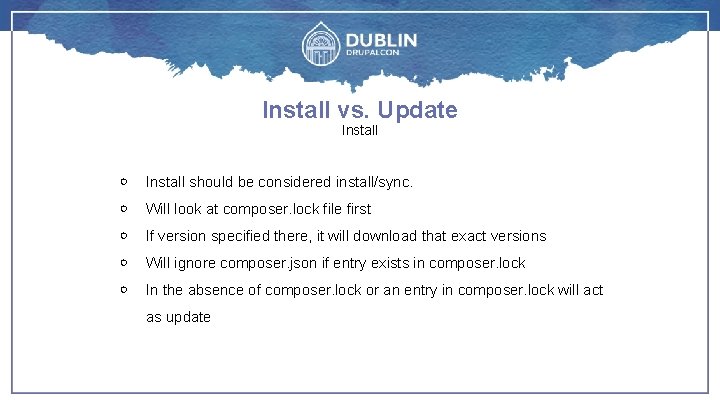 Install vs. Update Install ￮ Install should be considered install/sync. ￮ Will look at