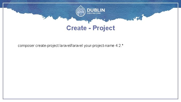 Create - Project composer create-project laravel/laravel your-project-name 4. 2. * 