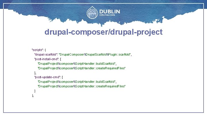 drupal-composer/drupal-project "scripts": { "drupal-scaffold": "Drupal. Composer\Drupal. Scaffold\Plugin: : scaffold", "post-install-cmd": [ "Drupal. Project\composer\Script. Handler: