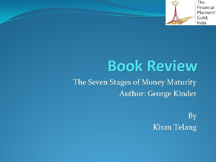 Book Review The Seven Stages of Money Maturity Author: George Kinder By Kiran Telang