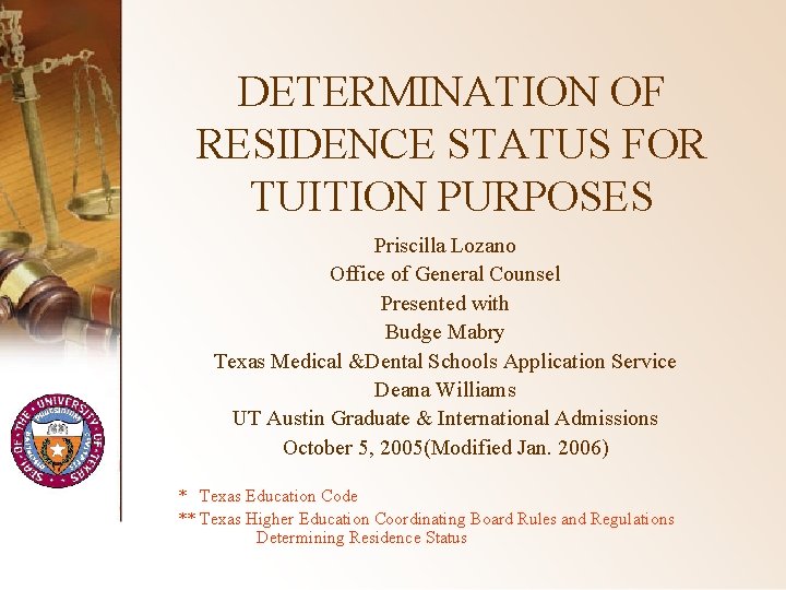DETERMINATION OF RESIDENCE STATUS FOR TUITION PURPOSES Priscilla Lozano Office of General Counsel Presented
