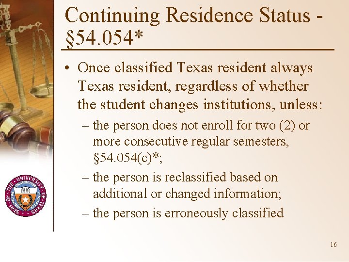 Continuing Residence Status § 54. 054* • Once classified Texas resident always Texas resident,