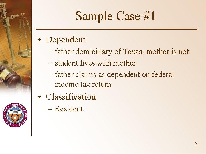 Sample Case #1 • Dependent – father domiciliary of Texas; mother is not –