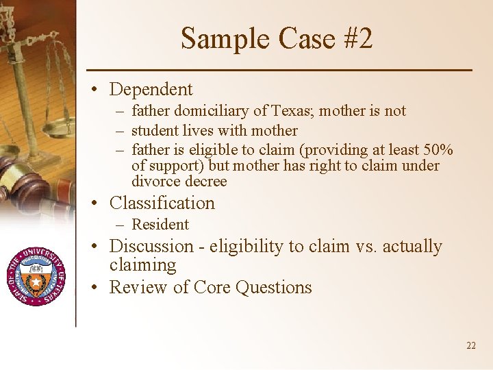 Sample Case #2 • Dependent – father domiciliary of Texas; mother is not –