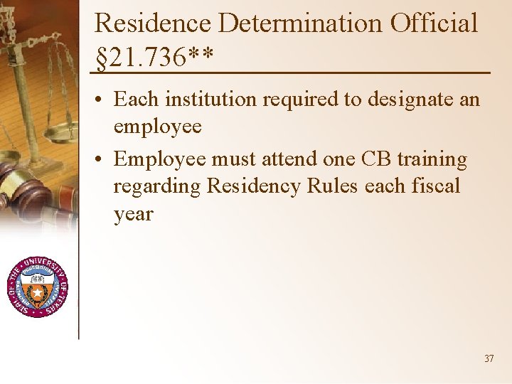 Residence Determination Official § 21. 736** • Each institution required to designate an employee