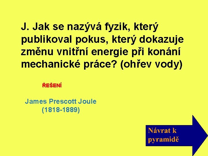 J. Jak se nazývá fyzik, který publikoval pokus, který dokazuje změnu vnitřní energie při