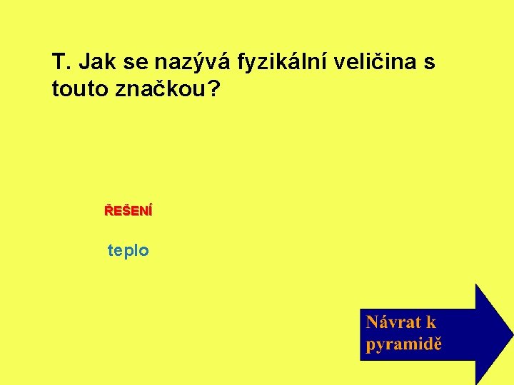 T. Jak se nazývá fyzikální veličina s touto značkou? ŘEŠENÍ teplo 