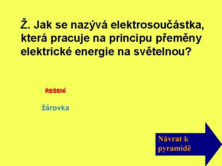 Ž. Jak se nazývá elektrosoučástka, která pracuje na principu přeměny elektrické energie na světelnou?