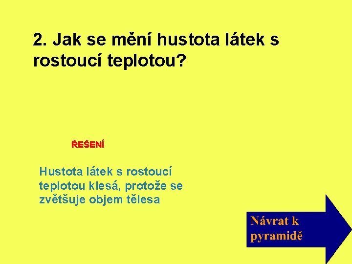 2. Jak se mění hustota látek s rostoucí teplotou? ŘEŠENÍ Hustota látek s rostoucí