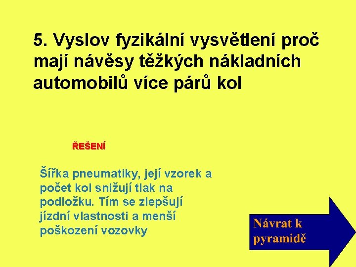5. Vyslov fyzikální vysvětlení proč mají návěsy těžkých nákladních automobilů více párů kol ŘEŠENÍ