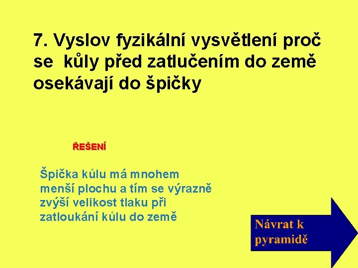7. Vyslov fyzikální vysvětlení proč se kůly před zatlučením do země osekávají do špičky