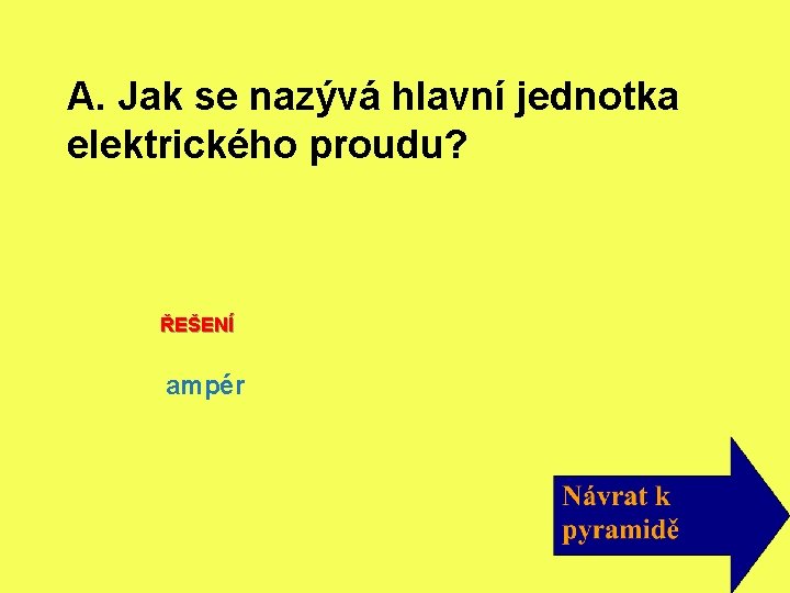 A. Jak se nazývá hlavní jednotka elektrického proudu? ŘEŠENÍ ampér 