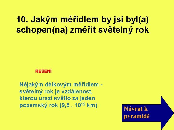 10. Jakým měřidlem by jsi byl(a) schopen(na) změřit světelný rok ŘEŠENÍ Nějakým délkovým měřidlem