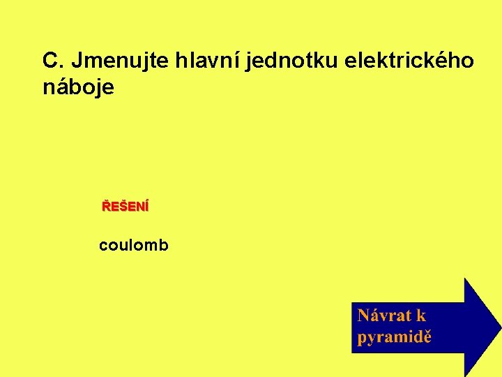 C. Jmenujte hlavní jednotku elektrického náboje ŘEŠENÍ coulomb 