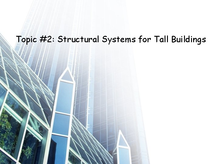 Topic #2: Structural Systems for Tall Buildings 