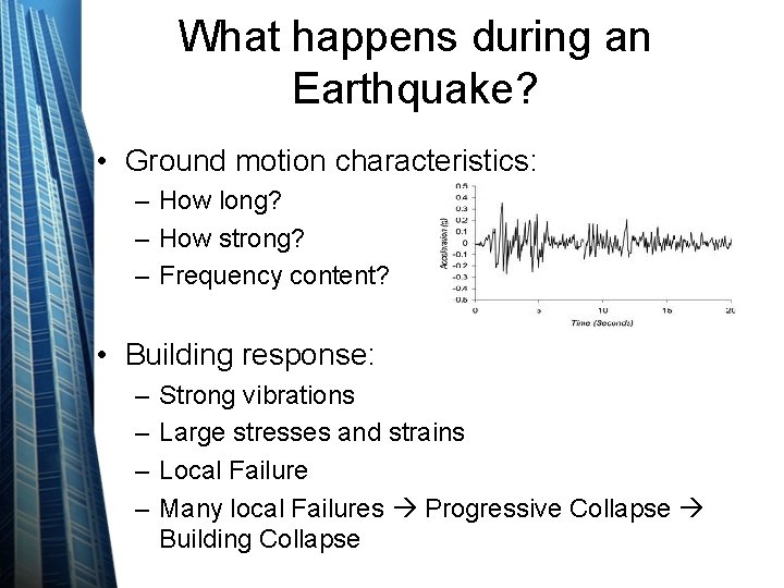 What happens during an Earthquake? • Ground motion characteristics: – How long? – How