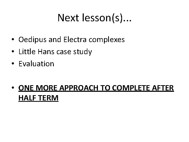 Next lesson(s). . . • Oedipus and Electra complexes • Little Hans case study