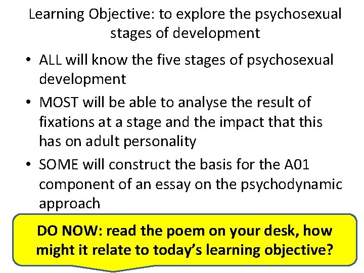 Learning Objective: to explore the psychosexual stages of development • ALL will know the