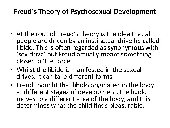 Freud’s Theory of Psychosexual Development • At the root of Freud’s theory is the