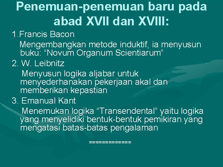 Penemuan-penemuan baru pada abad XVII dan XVIII: 1. Francis Bacon Mengembangkan metode induktif, ia