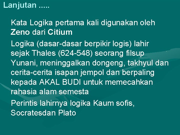 Lanjutan. . . Kata Logika pertama kali digunakan oleh Zeno dari Citium Logika (dasar-dasar