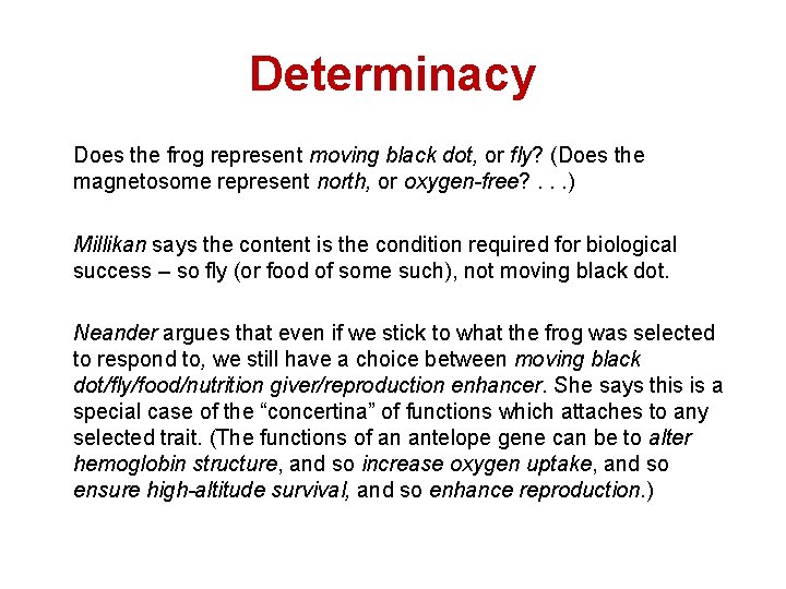 Determinacy Does the frog represent moving black dot, or fly? (Does the magnetosome represent