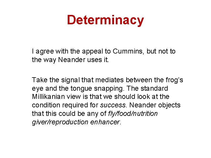 Determinacy I agree with the appeal to Cummins, but not to the way Neander