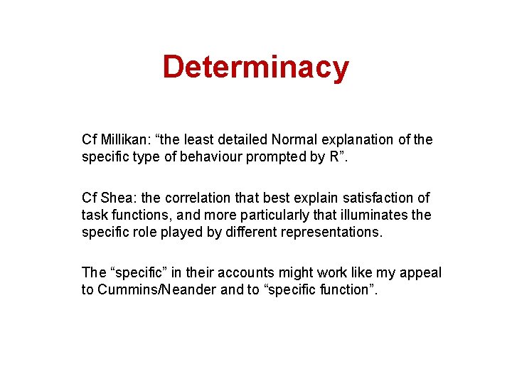 Determinacy Cf Millikan: “the least detailed Normal explanation of the specific type of behaviour