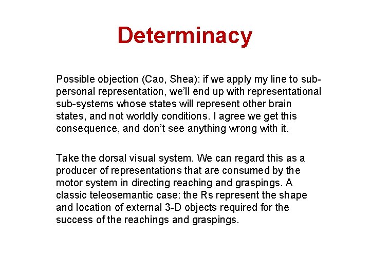 Determinacy Possible objection (Cao, Shea): if we apply my line to subpersonal representation, we’ll