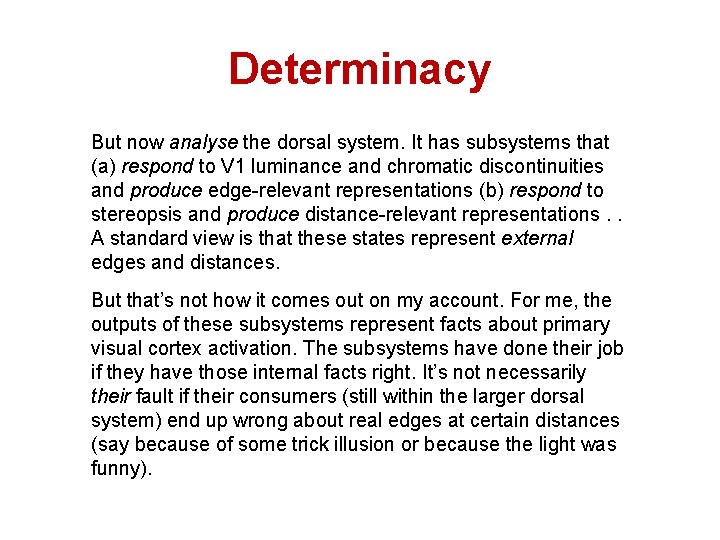 Determinacy But now analyse the dorsal system. It has subsystems that (a) respond to