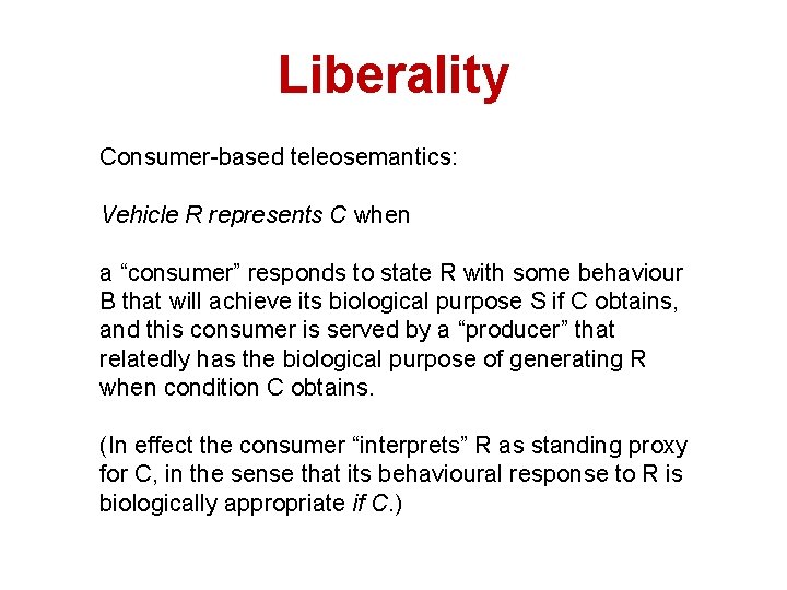 Liberality Consumer-based teleosemantics: Vehicle R represents C when a “consumer” responds to state R