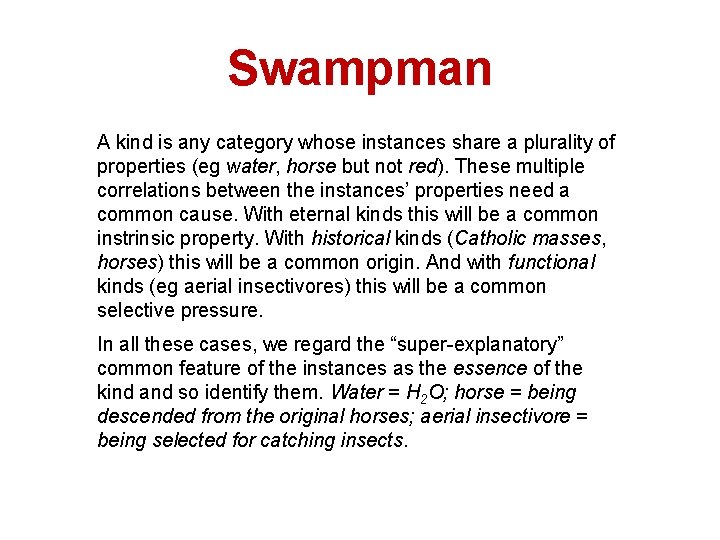 Swampman A kind is any category whose instances share a plurality of properties (eg