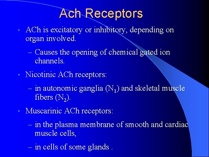Ach Receptors • ACh is excitatory or inhibitory, depending on organ involved. – Causes Ach Receptors • ACh is excitatory or inhibitory, depending on organ involved. – Causes
