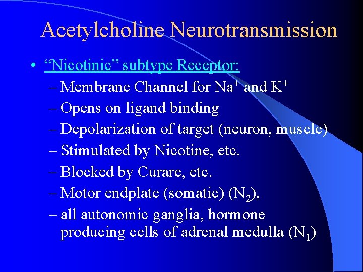 Acetylcholine Neurotransmission • “Nicotinic” subtype Receptor: – Membrane Channel for Na+ and K+ – Acetylcholine Neurotransmission • “Nicotinic” subtype Receptor: – Membrane Channel for Na+ and K+ –