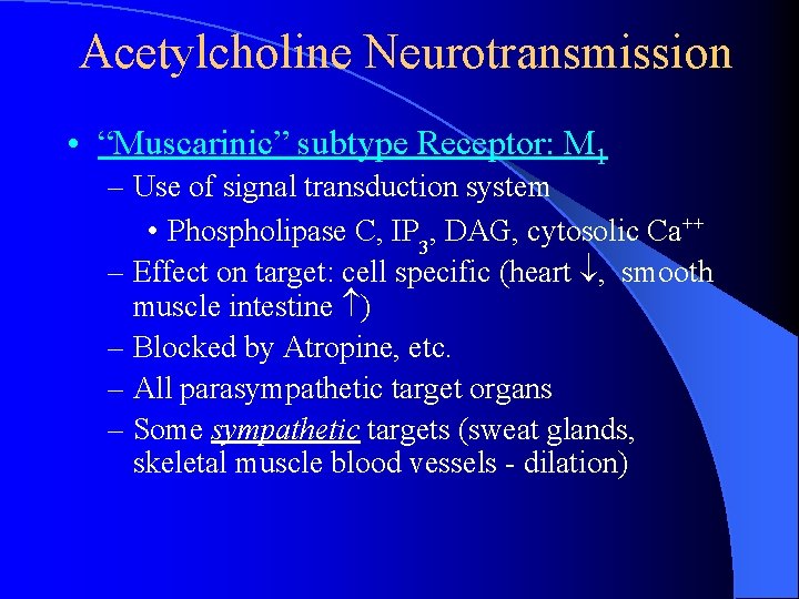 Acetylcholine Neurotransmission • “Muscarinic” subtype Receptor: M 1 – Use of signal transduction system Acetylcholine Neurotransmission • “Muscarinic” subtype Receptor: M 1 – Use of signal transduction system