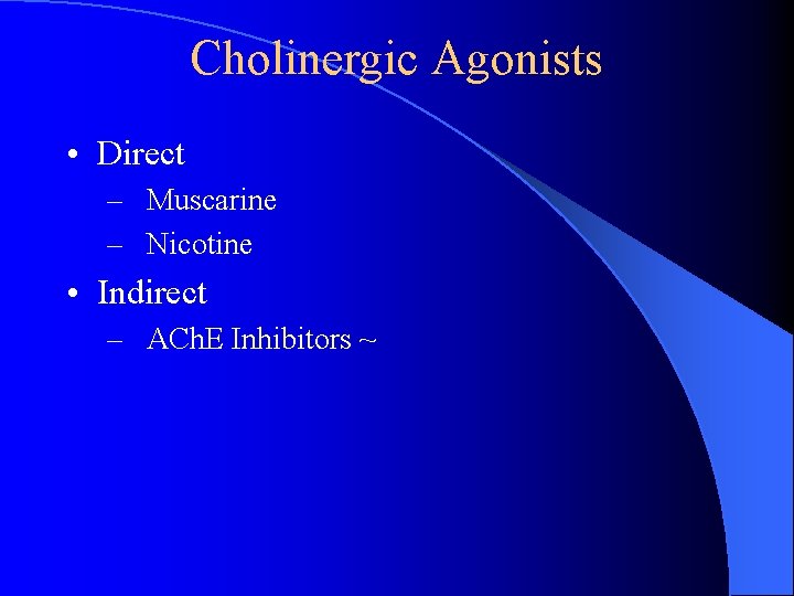 Cholinergic Agonists • Direct – Muscarine – Nicotine • Indirect – ACh. E Inhibitors Cholinergic Agonists • Direct – Muscarine – Nicotine • Indirect – ACh. E Inhibitors