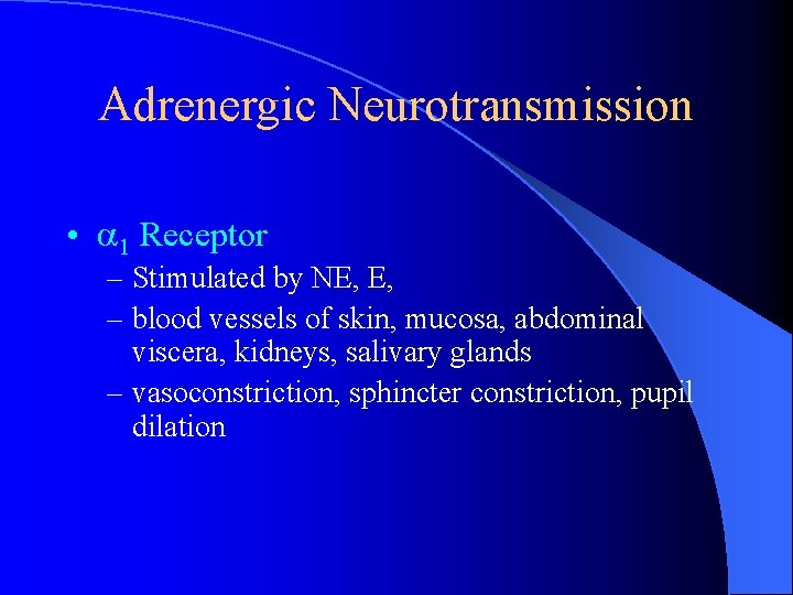 Adrenergic Neurotransmission • 1 Receptor – Stimulated by NE, E, – blood vessels of Adrenergic Neurotransmission • 1 Receptor – Stimulated by NE, E, – blood vessels of