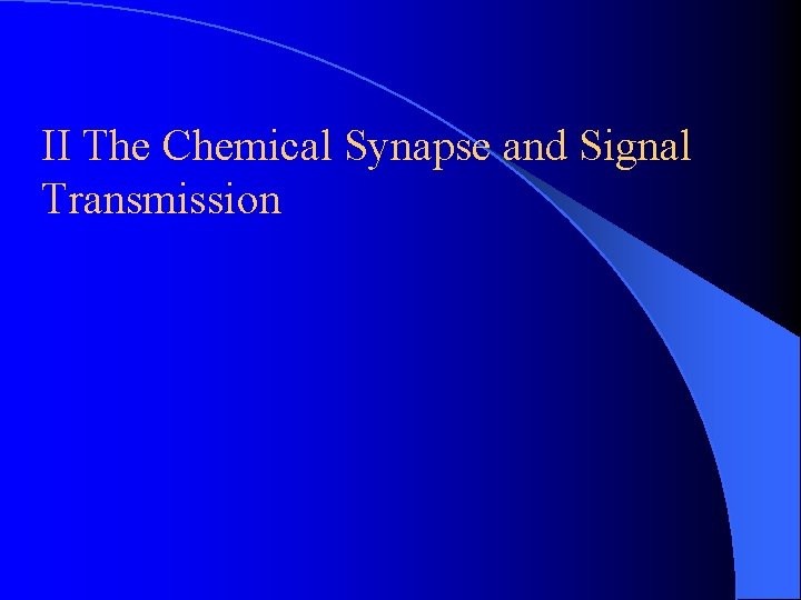 II The Chemical Synapse and Signal Transmission II The Chemical Synapse and Signal Transmission