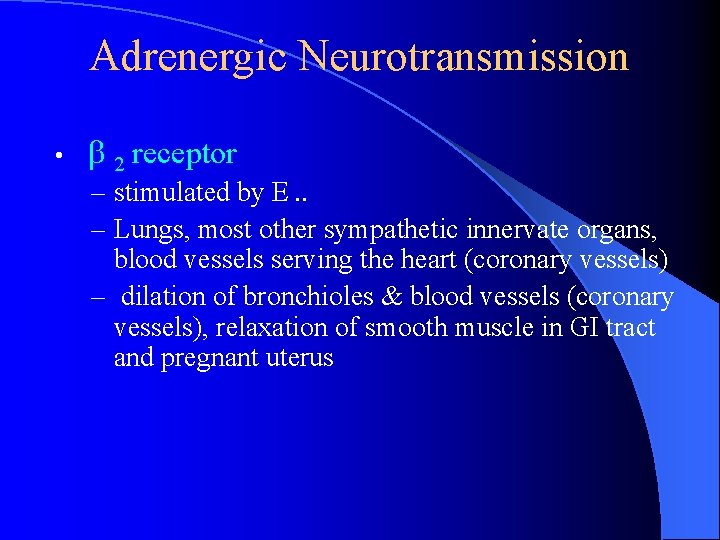 Adrenergic Neurotransmission • 2 receptor – stimulated by E. . – Lungs, most other Adrenergic Neurotransmission • 2 receptor – stimulated by E. . – Lungs, most other