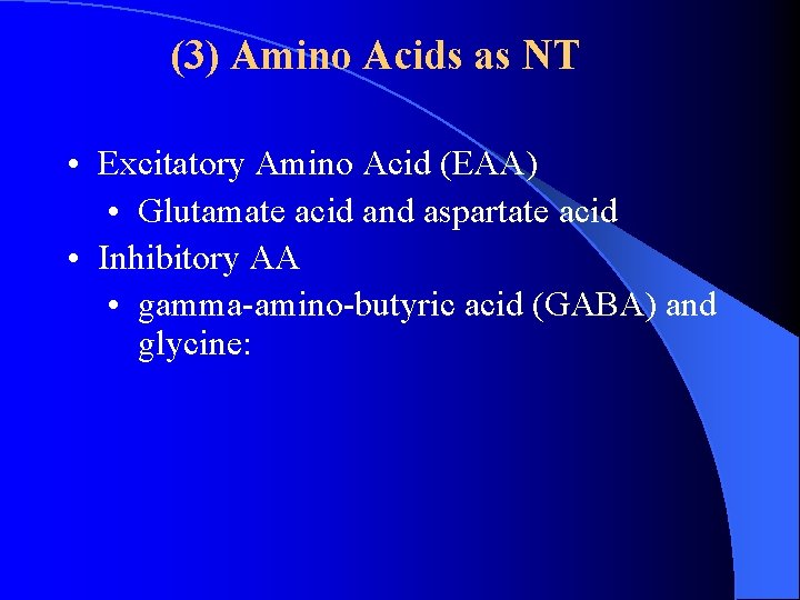 (3) Amino Acids as NT • Excitatory Amino Acid (EAA) • Glutamate acid and (3) Amino Acids as NT • Excitatory Amino Acid (EAA) • Glutamate acid and