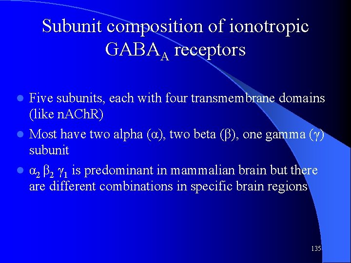 Subunit composition of ionotropic GABAA receptors Five subunits, each with four transmembrane domains (like Subunit composition of ionotropic GABAA receptors Five subunits, each with four transmembrane domains (like