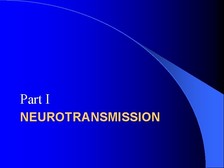 Part I NEUROTRANSMISSION Part I NEUROTRANSMISSION