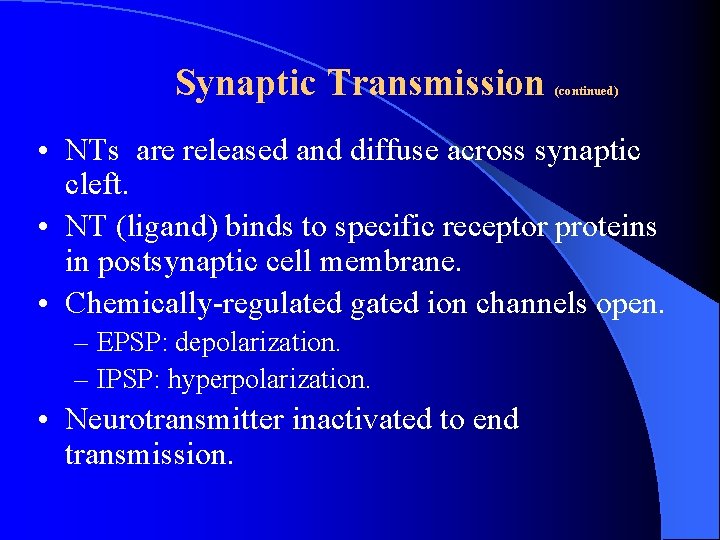 Synaptic Transmission (continued) • NTs are released and diffuse across synaptic cleft. • NT Synaptic Transmission (continued) • NTs are released and diffuse across synaptic cleft. • NT