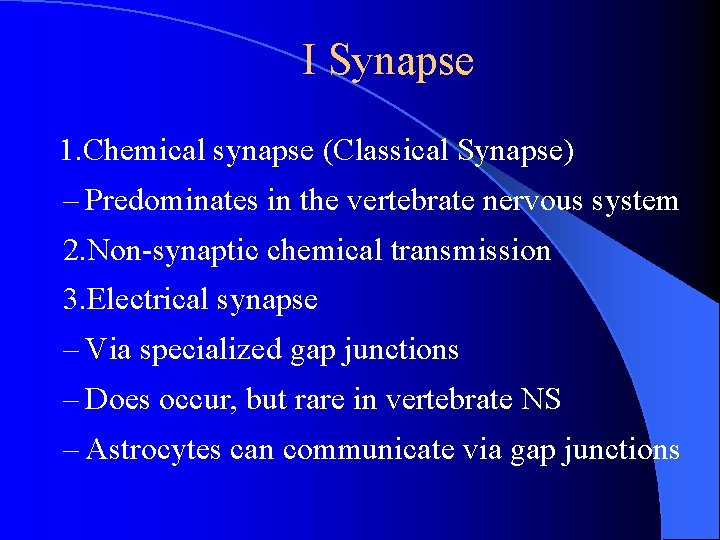 I Synapse 1. Chemical synapse (Classical Synapse) – Predominates in the vertebrate nervous system I Synapse 1. Chemical synapse (Classical Synapse) – Predominates in the vertebrate nervous system