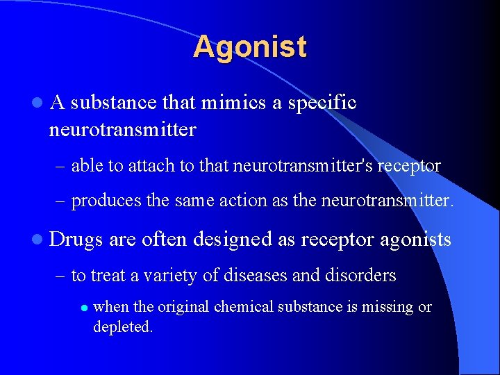 Agonist l. A substance that mimics a specific neurotransmitter – able to attach to Agonist l. A substance that mimics a specific neurotransmitter – able to attach to