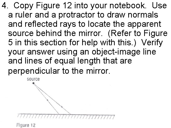 4. Copy Figure 12 into your notebook. Use a ruler and a protractor to